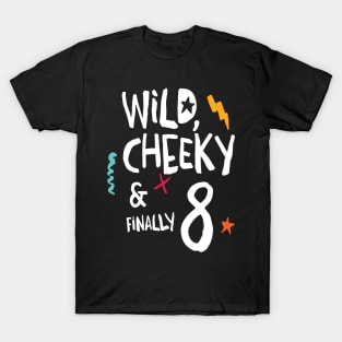 Wild, cheeky & finally 8, child birthday, eighth birthday shirt T-Shirt T-Shirt